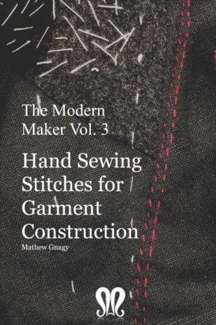 The Modern Maker vol. 3: Handsewing Stitches for Garment Construction фото книги