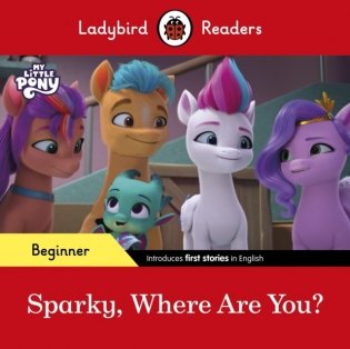 Ladybird readers beginner level my little pony sparky, where are you? (elt graded reader) фото книги