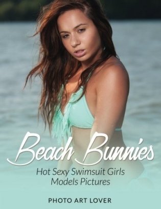 Beach Bunnies: Hot Sexy Swimsuit Girls Models Pictures фото книги