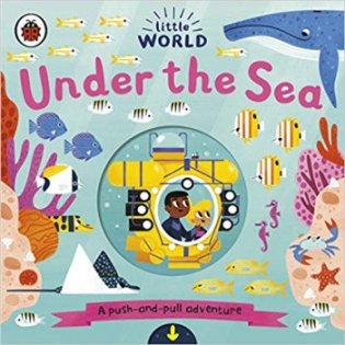 Little World: Under Sea. A push-and-pull adventure. Board Book фото книги