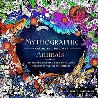Mythographic Color and Discover: Animals: An Artist's Coloring Book of Amazing Creatures and Hidden Objects фото книги