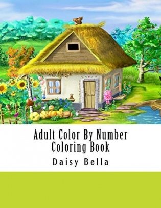 Adult Color by Number Coloring Book: Giant Super Jumbo Mega Coloring Book Over 100 Pages of Gardens, Landscapes, Animals, Butterflies and More for Str фото книги