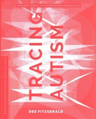 Tracing Autism: Uncertainty, Ambiguity, and the Affective Labor of Neuroscience фото книги