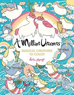 A Million Unicorns: Magical Creatures to Color фото книги