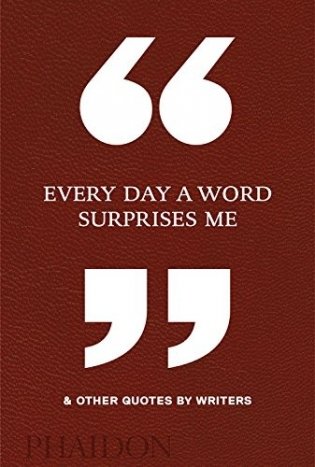 Every Day a Word Surprises Me & Other Quotes by Writers фото книги