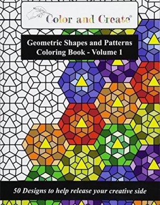Color and Create - Geometric Shapes and Patterns Coloring Book, Vol.1: 50 Designs to help release your creative side фото книги