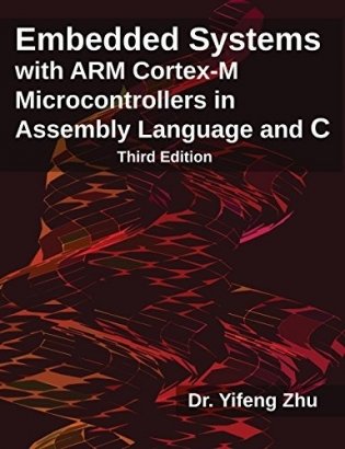 Embedded Systems with Arm Cortex-M Microcontrollers in Assembly Language and C: Third Edition фото книги