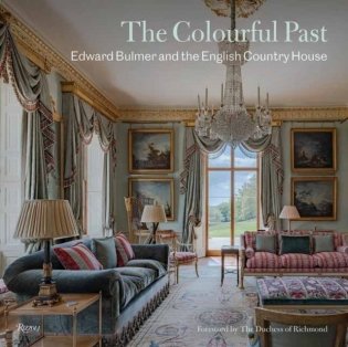 The Colourful Past: Edward Bulmer and the English Country House фото книги