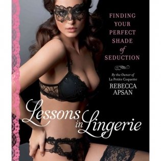 Lessons in Lingerie: Finding Your Perfect Shade of Seduction фото книги