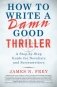 How to Write a Damn Good Thriller: A Step-By-Step Guide for Novelists and Screenwriters фото книги маленькое 2