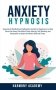 Anxiety Hypnosis: Hypnosis & Mindfulness Meditations Scripts for Beginners to Help Stress Go Away, Pain Relief, Panic Attacks, Self-Heal фото книги маленькое 2