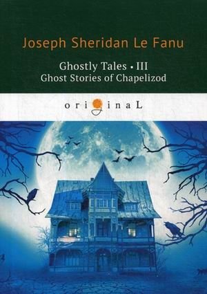Ghostly Tales-III. Ghost Stories of Chapelizod фото книги