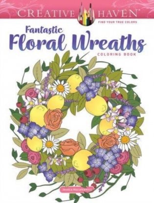 Creative haven fantastic floral wreaths coloring book фото книги