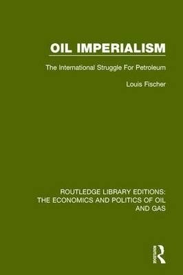 Oil Imperialism: The International Struggle for Petroleum (Routledge Library Editions: The Economics and Politics of Oil and Gas) (Volume 4) фото книги