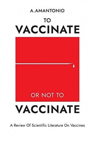 To Vaccinate or not to Vaccinate: A Review of Scientific Literature on Vaccines фото книги