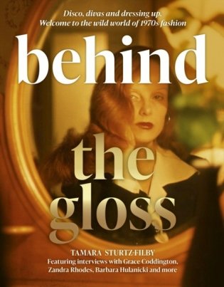Behind the Gloss: Disco, divas and dressing up. Welcome to the wild world of 1970s fashion фото книги