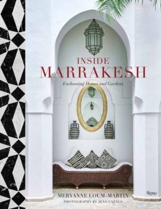 Inside Marrakesh: Enchanting Homes and Gardens фото книги