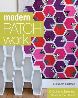 Modern Patchwork: 12 Quilts to Take You Beyond the Basics фото книги