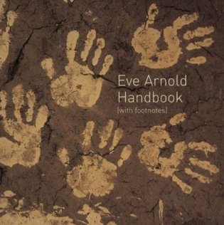 Eve Arnold: Handbook with Footnotes фото книги