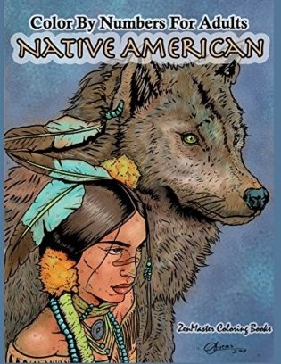 Color by Numbers Adult Coloring Book Native American: Native American Indian Color by Numbers Coloring Book for Adults for Stress Relief and Relaxatio фото книги
