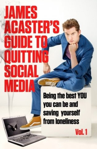 James Acaster`s Guide to Quitting Social Media фото книги