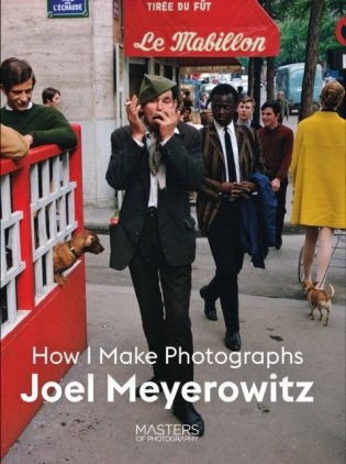 Joel Meyerowitz: How I Make Photographs фото книги