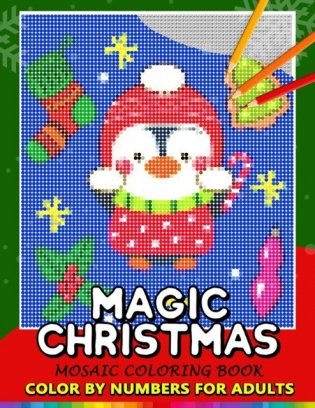 Magic Christmas Color by Numbers for Adults: Santa, Snowman and and Friend Mosaic Coloring Book Stress Relieving Design Puzzle Quest фото книги