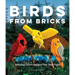 Brick Birds: Designs That Make Lego(r) Take Flight фото книги