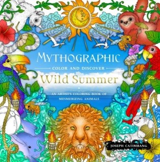 Mythographic Color and Discover: Wild Summer: An Artist's Coloring Book of Mesmerizing Animals фото книги