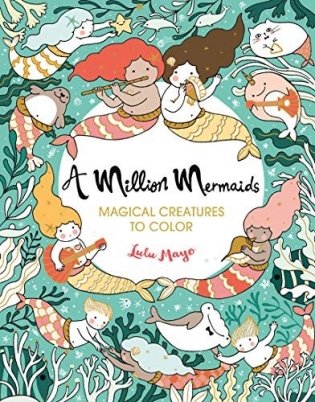 A Million Mermaids: Magical Creatures to Color фото книги