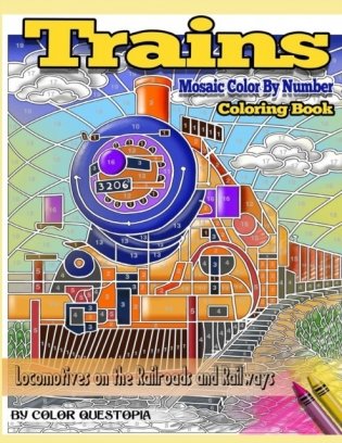 Trains Coloring Book Mosaic Color By Number Locomotives on the Railroads and Railways: Steam Engines and Electric Train Art For Stress Relief and Rela фото книги