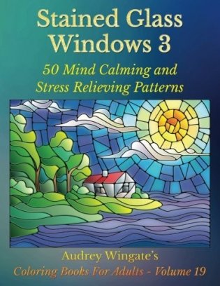 Stained Glass Windows 3: 50 Mind Calming and Stress Relieving Patterns фото книги