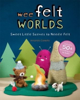 Wee Felt Worlds: Sweet Little Scenes to Needle Felt фото книги