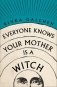 Everyone knows your mother is a witch фото книги маленькое 2