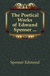 The Poetical Works of Edmund Spenser ... фото книги