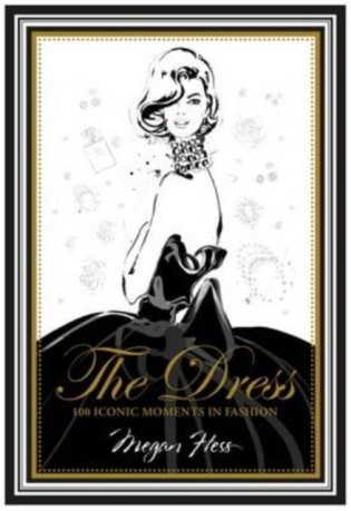 The Dress: 100 Iconic Fashion Moments фото книги