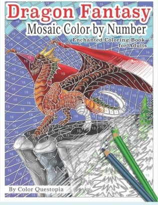 Dragon Fantasy - Mosaic Color by Number -Enchanted Coloring Book for Adults: Mythical Magic and Lore for Stress Relief фото книги
