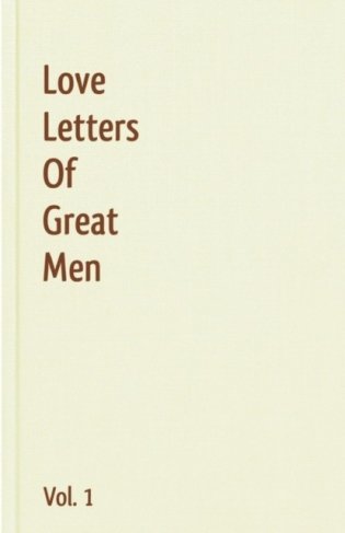 Love Letters Of Great Men - Vol. 1 фото книги