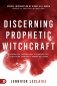 Discerning Prophetic Witchcraft: Exposing the Supernatural Divination That Is Deceiving Spiritually-Hungry Believers фото книги маленькое 2