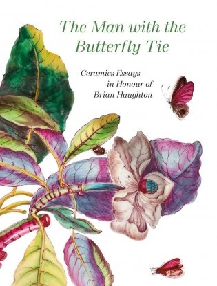 The Man with the Butterfly Tie: Ceramics Essays in Honour of Brian Haughton фото книги
