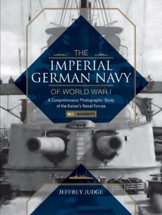 Imperial german navy of world war i: a comprehensive photographic study of the kaiser's naval forces фото книги
