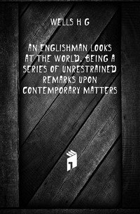 An Englishman looks at the world. Being a series of unrestrained remarks upon contemporary matters фото книги