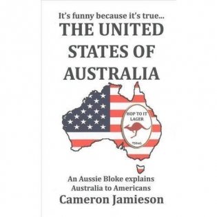 The United States of Australia: An Aussie Bloke Explains Australia to Americans фото книги