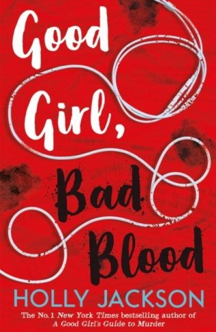 Good girl, bad blood - the sequel to the bestselling ya crime thriller a good girl`s guide to murder фото книги