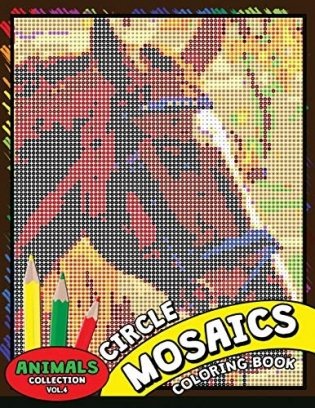 Circle Mosaics Coloring Book 4: Cute Animals Coloring Pages Color by Number Puzzle for Adults фото книги