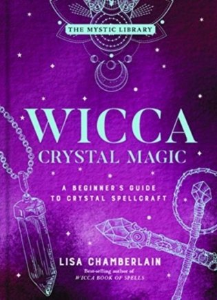 Wicca Crystal Magic, Volume 4: A Beginner's Guide to Crystal Spellcraft фото книги
