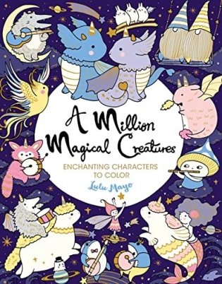 A Million Magical Creatures: Enchanting Characters to Color фото книги