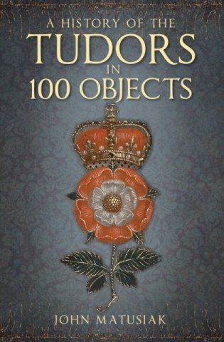 History of the tudors in 100 objects фото книги