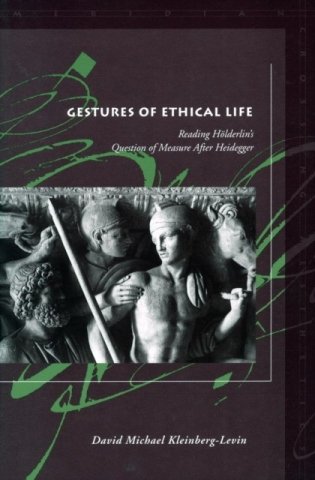 Gestures of Ethical Life: Reading Hölderlin's Question of Measure After Heidegger фото книги