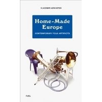 Home-Made Europe. Contemporary Folk Artifacts фото книги